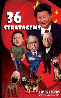 Thirty Six Stratagems: Focus on China Communist Party by Rogers, James P.