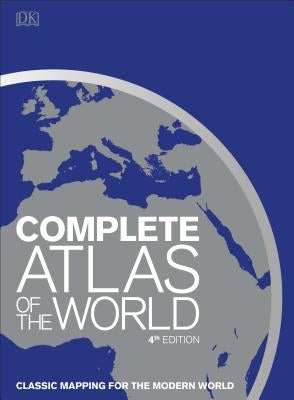 Complete Atlas of the World, 4th Edition: Classic Mapping for the Modern World by DK