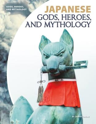 Japanese Gods, Heroes, and Mythology by Gagne, Tammy