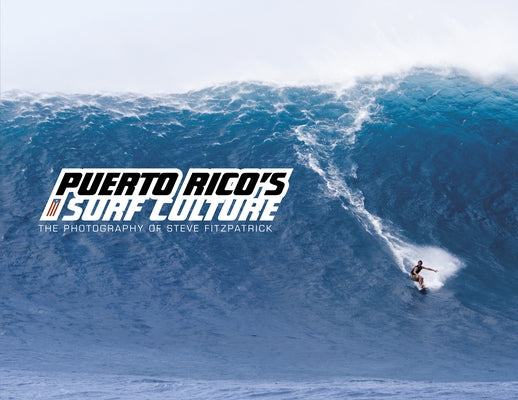 Puerto Rico's Surf Culture: The Photography of Steve Fitzpatrick by Fitzpatrick, Steve