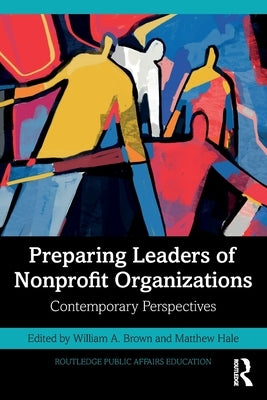Preparing Leaders of Nonprofit Organizations: Contemporary Perspectives by Brown, William A.