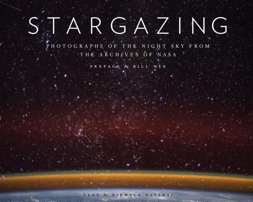 Stargazing: Photographs of the Night Sky from the Archives of NASA (Astronomy Photography Book, Astronomy Gift for Outer Space Lov by Nataraj, Nirmala