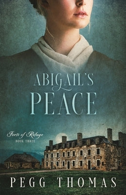 Abigail's Peace: Forts of Refuge - Book Three by Thomas, Pegg