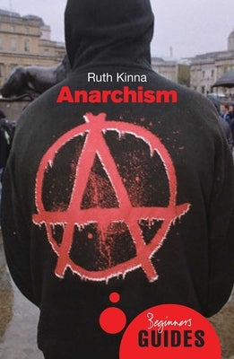 Anarchism: A Beginner's Guide by Kinna, Ruth