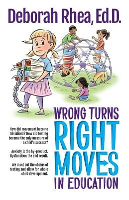 Wrong Turns, Right Moves in Education by Rhea Ed D., Deborah