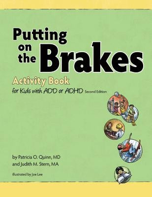 Putting on the Brakes Activity Book for Kids with Add or ADHD by Quinn, Patricia O.