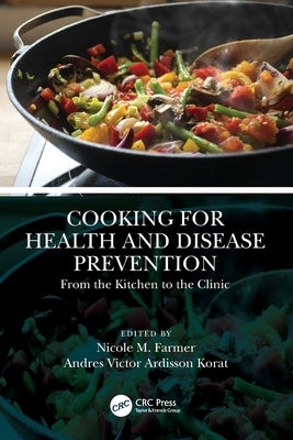 Cooking for Health and Disease Prevention: From the Kitchen to the Clinic by Farmer, Nicole M.