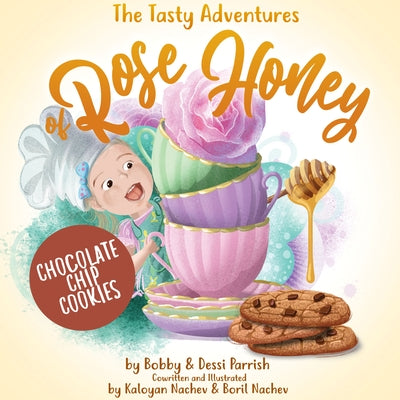 The Tasty Adventures of Rose Honey: Chocolate Chip Cookies: (Rose Honey Childrens' Book) by Parrish, Bobby