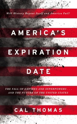 America's Expiration Date: The Fall of Empires and Superpowers . . . and the Future of the United States by Thomas, Cal