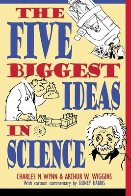 The Five Biggest Ideas in Science by Wynn, Charles M.