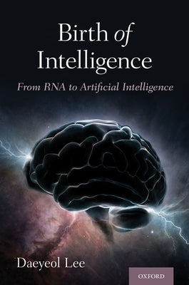 Birth of Intelligence: From RNA to Artificial Intelligence by Lee, Daeyeol