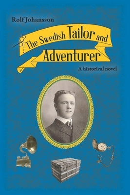 The Swedish Tailor and Adventurer: A historical novel by Johansson, Rolf