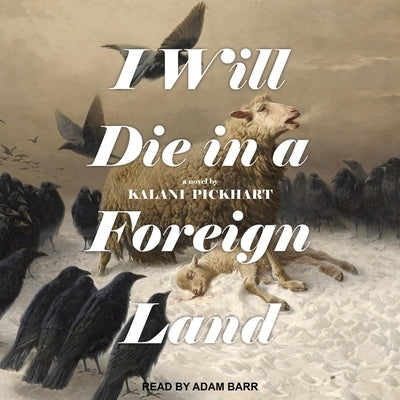 I Will Die in a Foreign Land by Pickhart, Kalani