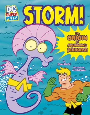 Storm!: The Origin of Aquaman's Seahorse by Kort&#233;, Steve