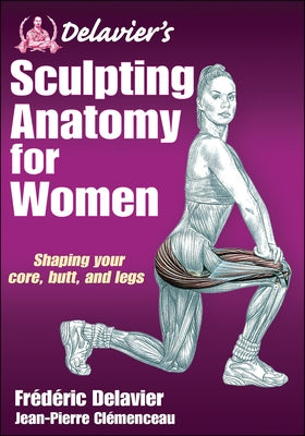 Delavier's Sculpting Anatomy for Women: Shaping Your Core, Butt, and Legs by Delavier, Frederic