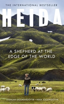 Heida: A Shepherd at the Edge of the World by Siguroardottir, Steinunn