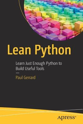 Lean Python: Learn Just Enough Python to Build Useful Tools by Gerrard, Paul