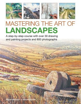 Mastering the Art of Landscapes: A Step-By-Step Course with 30 Drawing and Painting Projects and 800 Photographs by Hoggett, Sarah