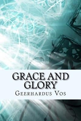 Grace and Glory by Vos, Geerhardus