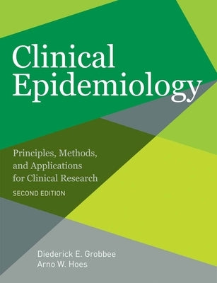 Clinical Epidemiology: Principles, Methods, and Applications for Clinical Research by Grobbee, Diederick E.