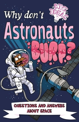 Why Don't Astronauts Burp?: Questions and Answers about Space by Rooney, Anne