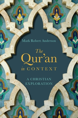 The Qur'an in Context: A Christian Exploration by Anderson, Mark Robert