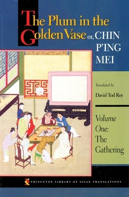 The Plum in the Golden Vase Or, Chin P'Ing Mei, Volume One: The Gathering by Roy, David Tod