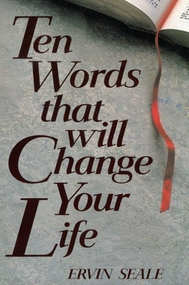 Ten Words That Will Change Your Life by Seale, Ervin