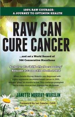 Raw Can Cure Cancer by Murray-Wakelin, Janette