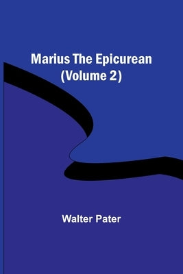 Marius the Epicurean (Volume 2) by Pater, Walter