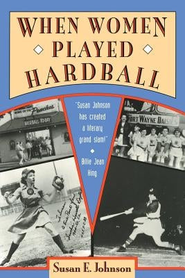 When Women Played Hardball by Johnson, Susan E.