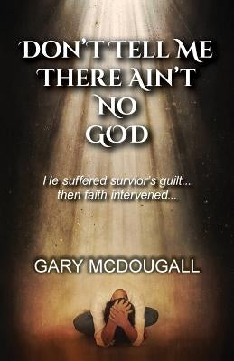 Don't Tell Me There Ain't No God by McDougall, Gary