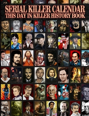 Serial Killer Calendar: This Day In Killer History by Gilks, James