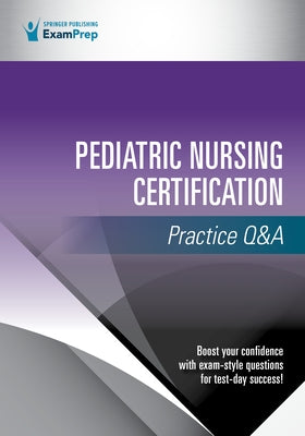 Pediatric Nursing Certification Practice Q&A by Springer Publishing Company