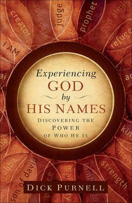 Experiencing God by His Names: Discovering the Power of Who He Is by Purnell, Dick