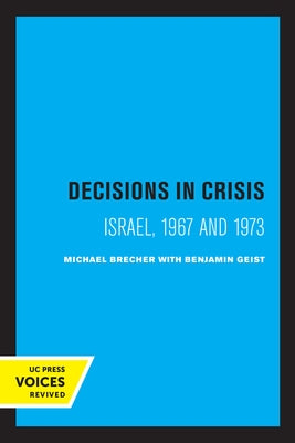 Decisions in Crisis: Israel, 1967 and 1973 by Brecher, Michael