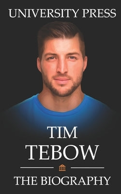 Tim Tebow Book: The Biography of Tim Tebow by Press, University