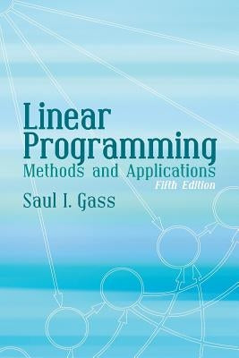 Linear Programming: Methods and Applications by Gass, Saul I.