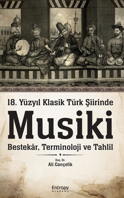 18. Yüzy&#305;l Klasik Türk &#350;iirinde Musiki by Can&#231;elik, Ali