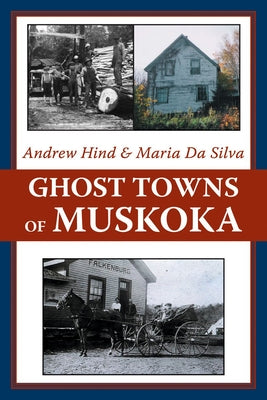 Ghost Towns of Muskoka by Hind, Andrew