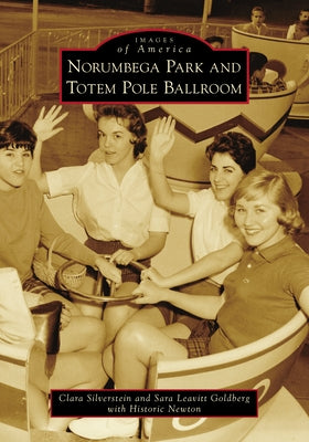 Norumbega Park and Totem Pole Ballroom by Silverstein, Clara