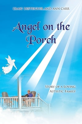 Angel on the Porch: Story of a Loving Autistic Family by Desteiguer, Craig