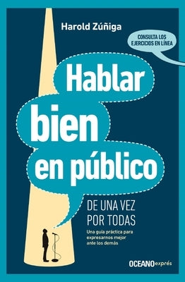 Hablar Bien En Público de Una Vez Por Todas: Una Guía Práctica Para Expresarnos Mejor Ante Los Demás by Z&#250;&#241;iga, Harold