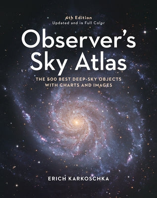 Observer's Sky Atlas: The 500 Best Deep-Sky Objects with Charts and Images by Karkoschka, Erich