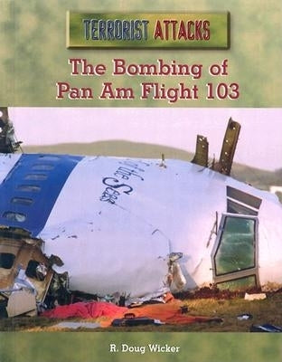 The Bombing of Pan Am Flight 103 by Wicker, R. Doug