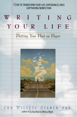 Writing Your Life: Putting Your Past on Paper by Stanek, Lou W.