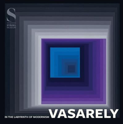 Victor Vasarely: In the Labyrinth of Modernism by Vasarely, Victor