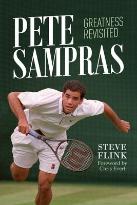 Pete Sampras: Greatness Revisited by Flink, Steve