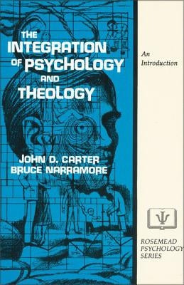 The Integration of Psychology and Theology: An Introduction by Carter, John D.