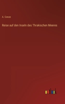 Reise auf den Inseln des Thrakischen Meeres by Conze, A.